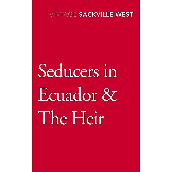 Seducers in Ecuador & The Heir, Vita Sackville-West