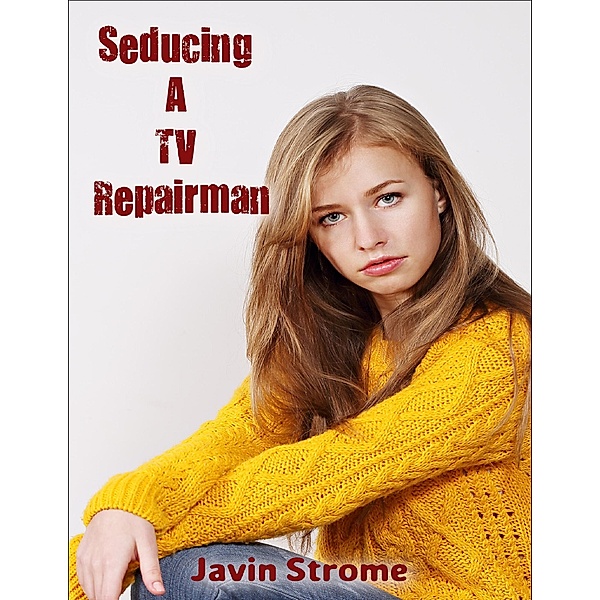 Seducing a Tv Repairman, Javin Strome
