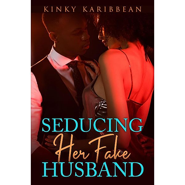 Seducing Her Fake Husband (Kinky Karibbean) / Kinky Karibbean, Kimolisa Mings