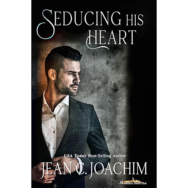 Seducing His Heart (Manhattan Dinner Club series, #2) / Manhattan Dinner Club series, Jean C. Joachim