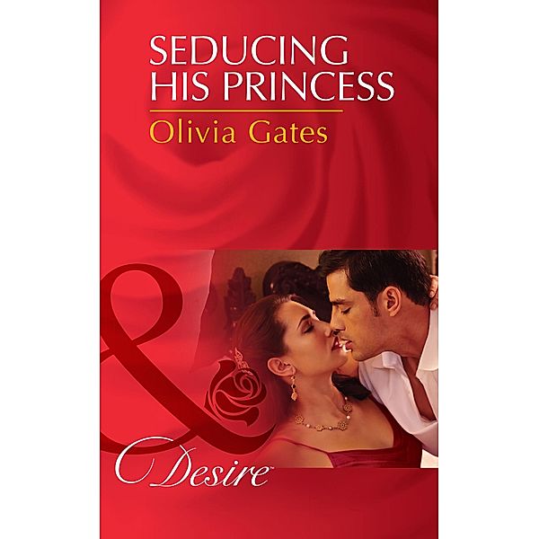 Seducing His Princess (Mills & Boon Desire) (Married by Royal Decree, Book 3) / Mills & Boon Desire, Olivia Gates