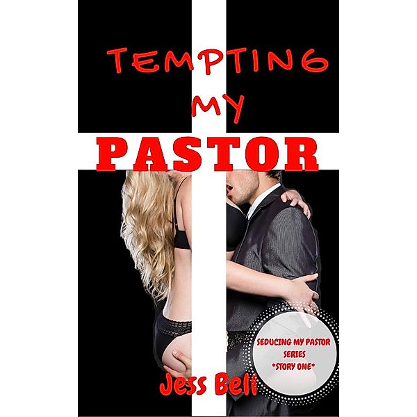 Seducing My Pastor: Tempting My Pastor (Seducing My Pastor, #1), Jess Bell