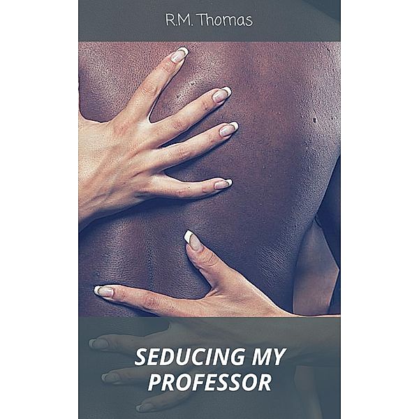Seducing my Professor, RM Thomas