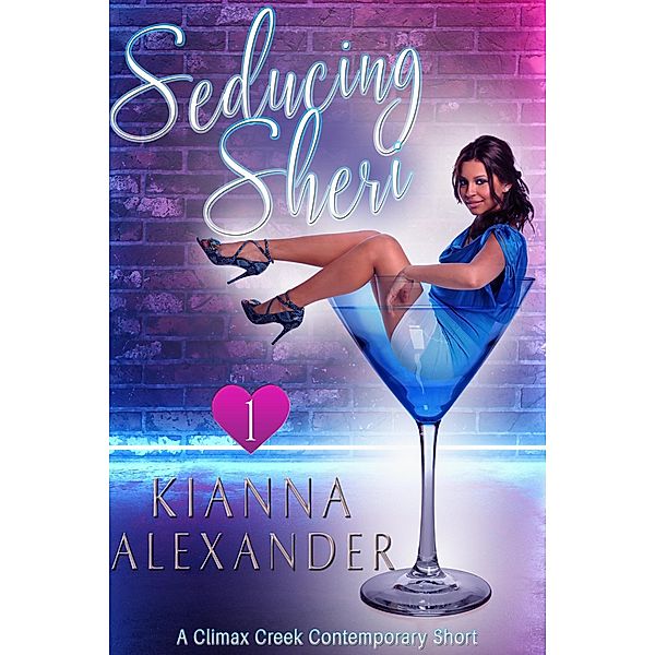 Seducing Sheri (Climax Creek, #1) / Climax Creek, Kianna Alexander