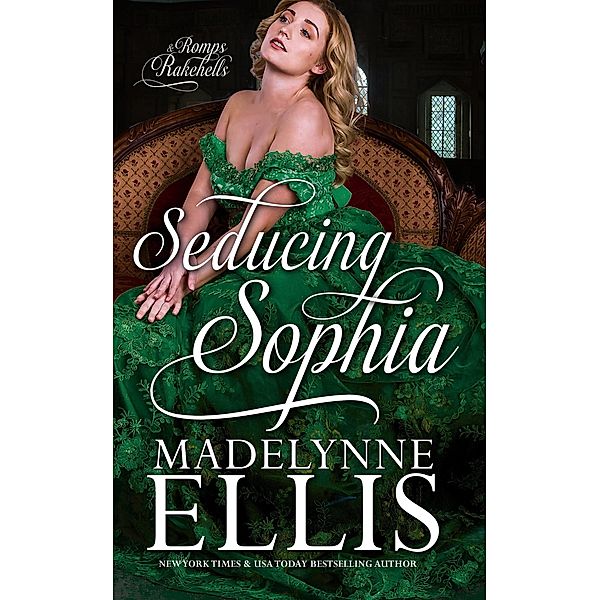 Seducing Sophia (Romps & Rakehells, #2) / Romps & Rakehells, Madelynne Ellis