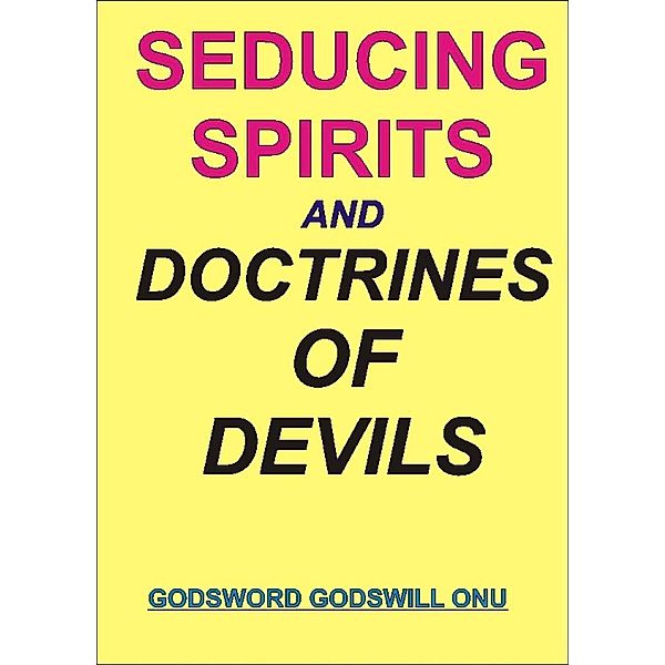 Seducing Spirits and Doctrines of Demons, Godsword Godswill Onu