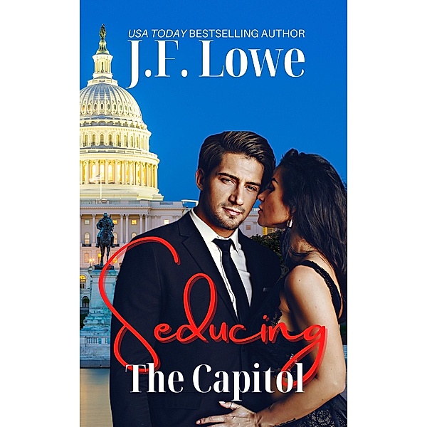 Seducing The Capitol (Seduction In The City, #5) / Seduction In The City, J. F. Lowe