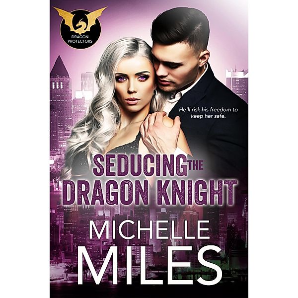 Seducing the Dragon Knight (The Dragon Protectors, #2) / The Dragon Protectors, Michelle Miles