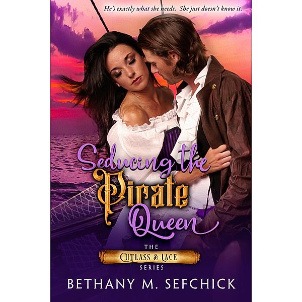 Seducing the Pirate Queen (Cutlass and Lace, #3) / Cutlass and Lace, Bethany M. Sefchick