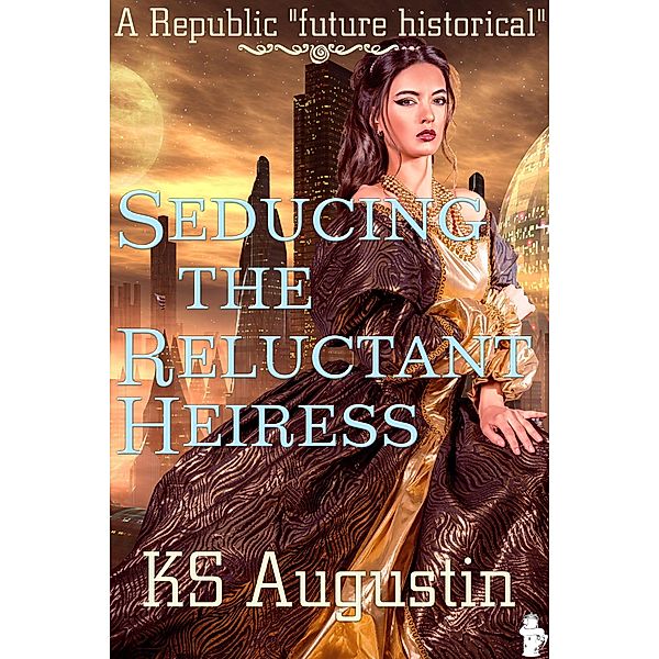 Seducing The Reluctant Heiress, Ks Augustin