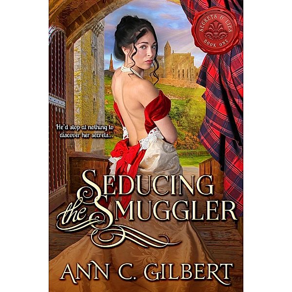 Seducing the Smuggler (Secrets and Lies, #1), Ann C. Gilbert
