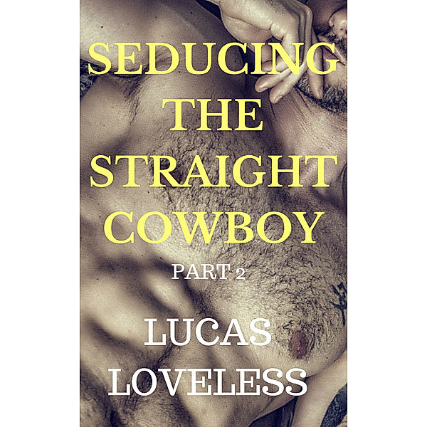 Seducing the Straight Cowboy: Part 2, Lucas Loveless