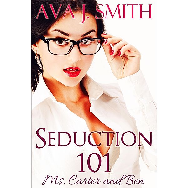 Seduction 101 Ms. Carter and Ben, Ava J. Smith