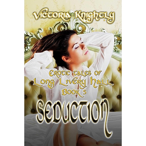 Seduction / Erotic Tales of Long Livery Hall Bd.5, Victoria Knightly