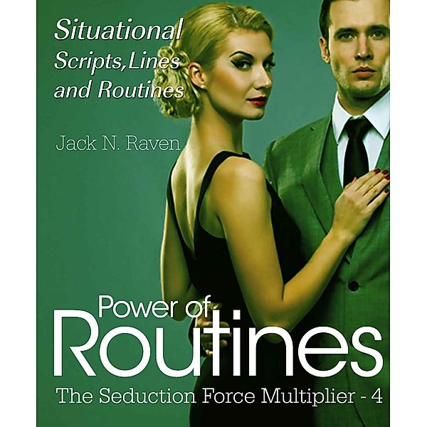 Seduction Force Multiplier 4: Power of Routines - Situational Scripts, Lines and Routines / JNR Publishing, Jack N. Raven