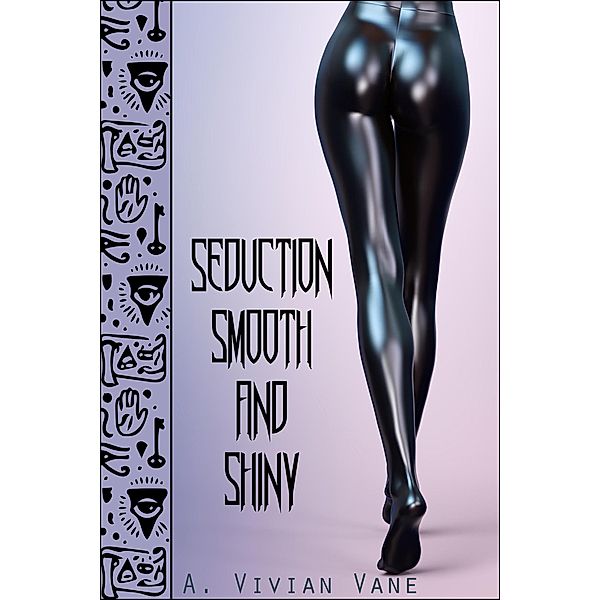 Seduction Smooth and Shiny, A. Vivian Vane