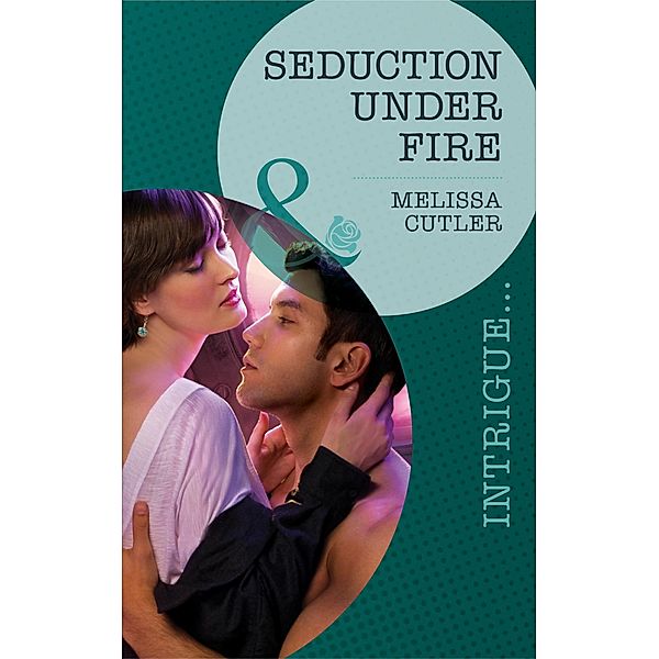 Seduction Under Fire (Mills & Boon Intrigue), Melissa Cutler