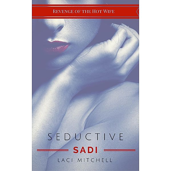 Seductive Sadi (Revenge of the Hot Wife, #3) / Revenge of the Hot Wife, Laci Mitchell