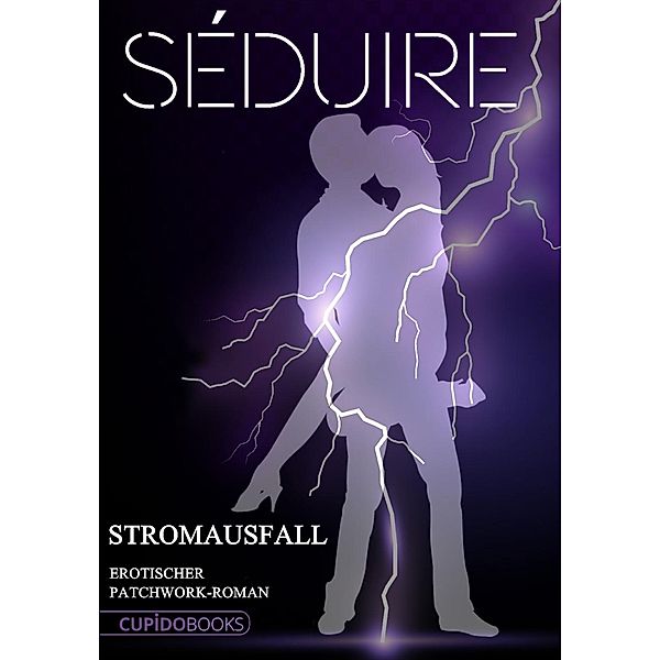 Séduire Stromausfall / Cupido Books, Jana Ohn, El Sada, Coco Zinva, Karolina Peli, Anna van Verö, Lydia Winterberg, Florella Sander, Karyna Leon, Jörg R. Will