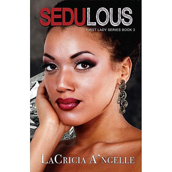Sedulous (First Lady Series, #3) / First Lady Series, Lacricia A'Ngelle