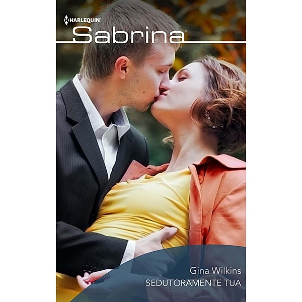 Sedutoramente tua / Sabrina Bd.647, Gina Wilkins