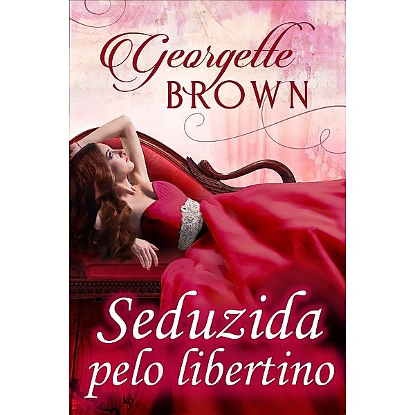 Seduzida pelo libertino (Romances de época eróticos) / Romances de época eróticos, Georgette Brown