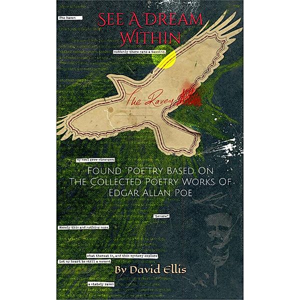 See A Dream Within: Found Poetry Based On The Collected Poetry Works Of Edgar Allan Poe, David Ellis