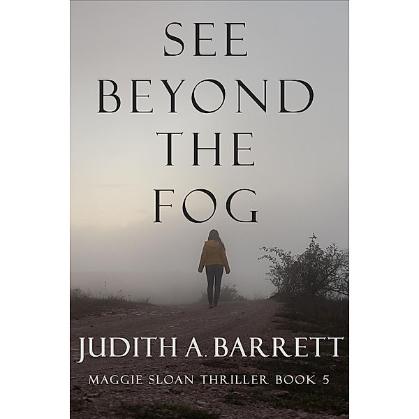 See Beyond the Fog (Maggie Sloan Thriller, #5) / Maggie Sloan Thriller, Judith A. Barrett