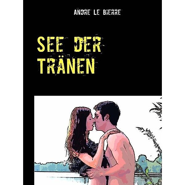 See der Tränen, Andre Le Bierre