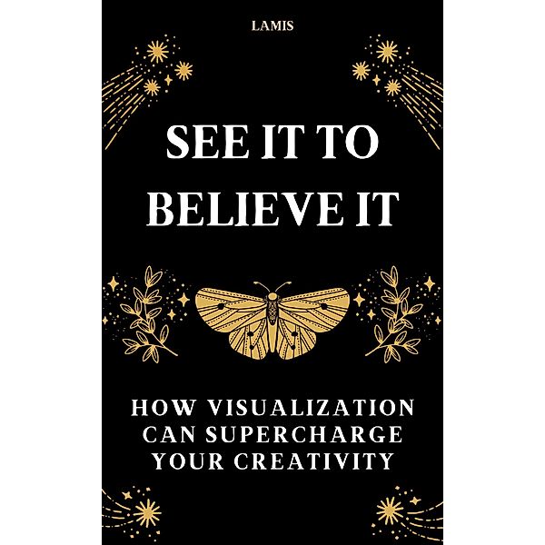 See it to Believe it: How Visualization Can Supercharge Your Creativity, Lamis