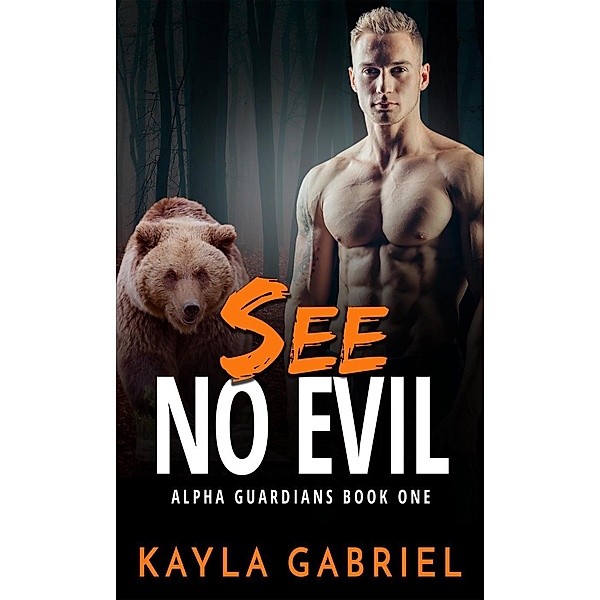 See No Evil (Alpha Guardians, #1), Kayla Gabriel