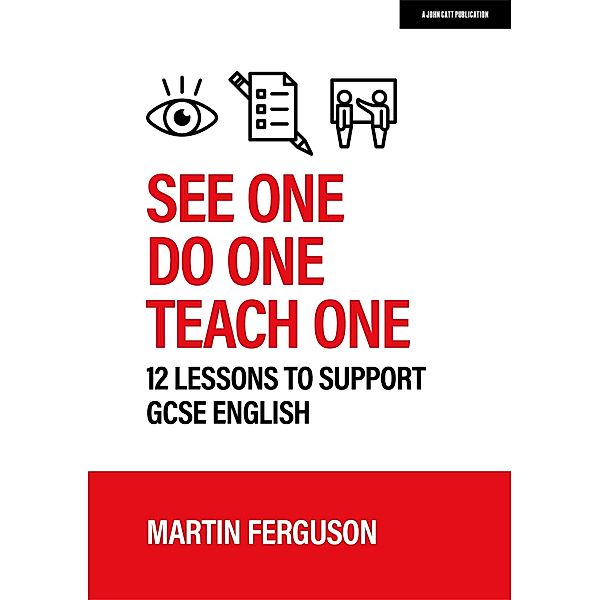 See One. Do One. Teach One: 12 lessons to support GCSE English, Martin Ferguson