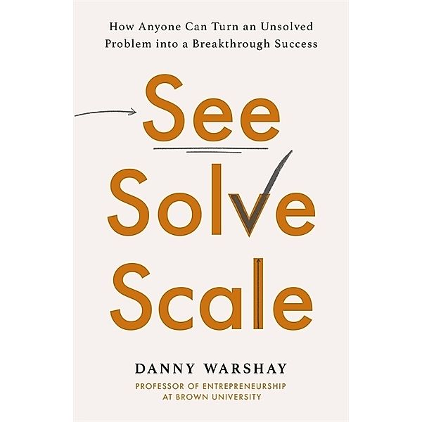 See, Solve, Scale, Danny Warshay