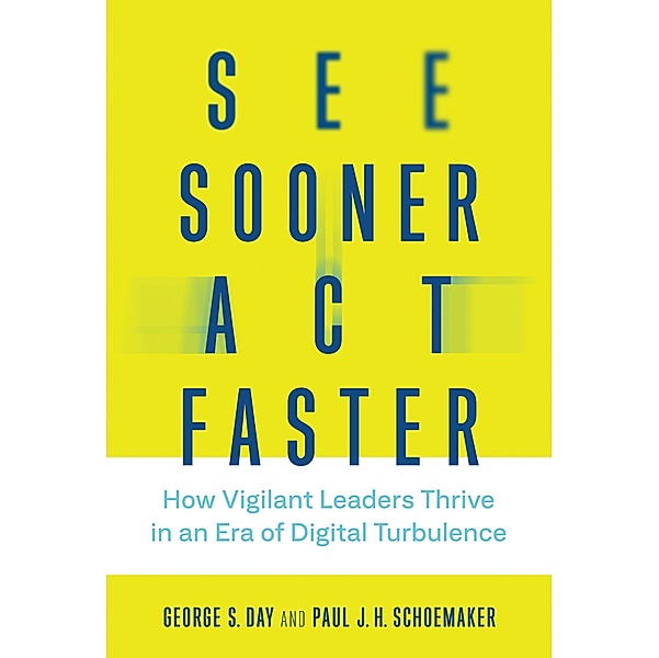 See Sooner, Act Faster / Management on the Cutting Edge, George S. Day, Paul J. H. Schoemaker