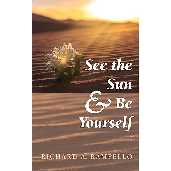 See the Sun and Be Yourself, Richard A. Rampello