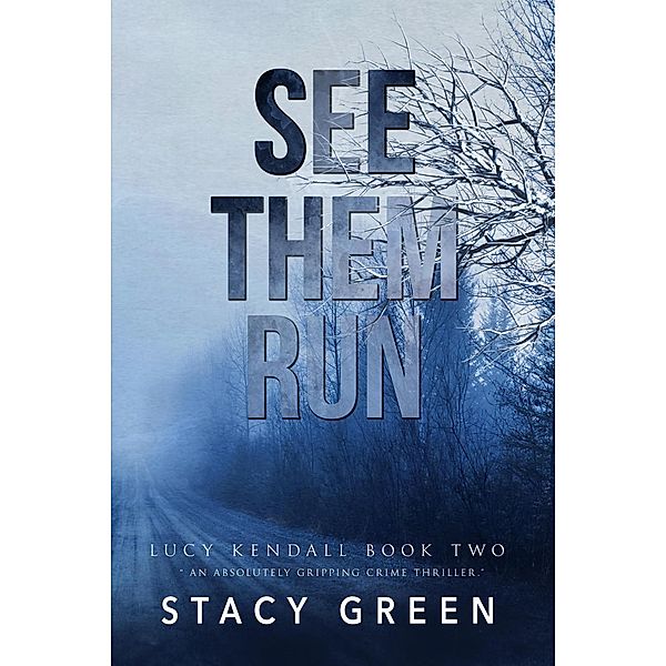 See Them Run (A Lucy Kendall Thriller) / Lucy Kendall, Stacy Green