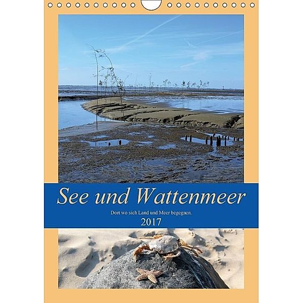 See und Wattenmeer - Dort wo sich Land und Meer begegnen. (Wandkalender 2017 DIN A4 hoch), Günther Klünder