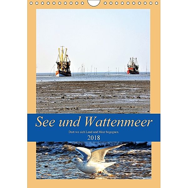 See und Wattenmeer - Dort wo sich Land und Meer begegnen. (Wandkalender 2018 DIN A4 hoch), Günther Klünder