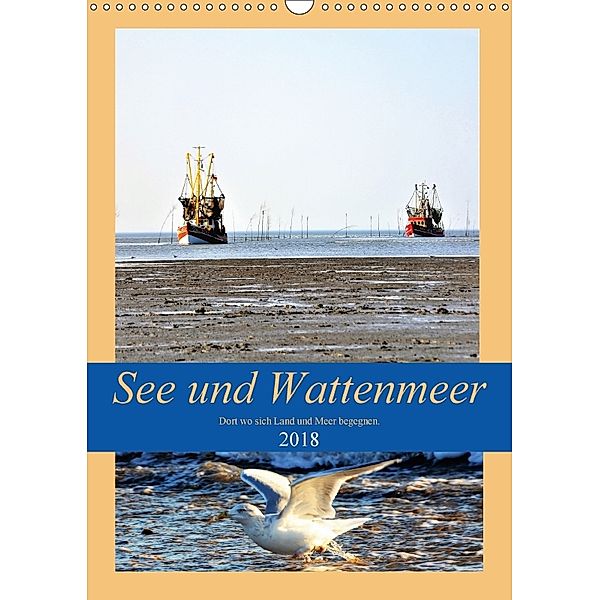 See und Wattenmeer - Dort wo sich Land und Meer begegnen. (Wandkalender 2018 DIN A3 hoch), Günther Klünder