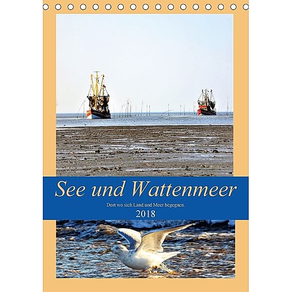 See und Wattenmeer - Dort wo sich Land und Meer begegnen. (Tischkalender 2018 DIN A5 hoch), Günther Klünder