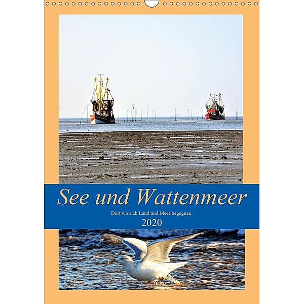 See und Wattenmeer - Dort wo sich Land und Meer begegnen. (Wandkalender 2020 DIN A3 hoch), Günther Klünder