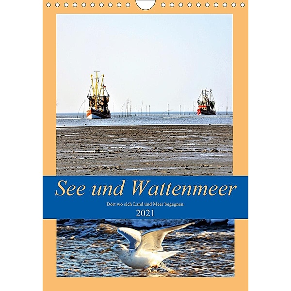 See und Wattenmeer - Dort wo sich Land und Meer begegnen. (Wandkalender 2021 DIN A4 hoch), Günther Klünder
