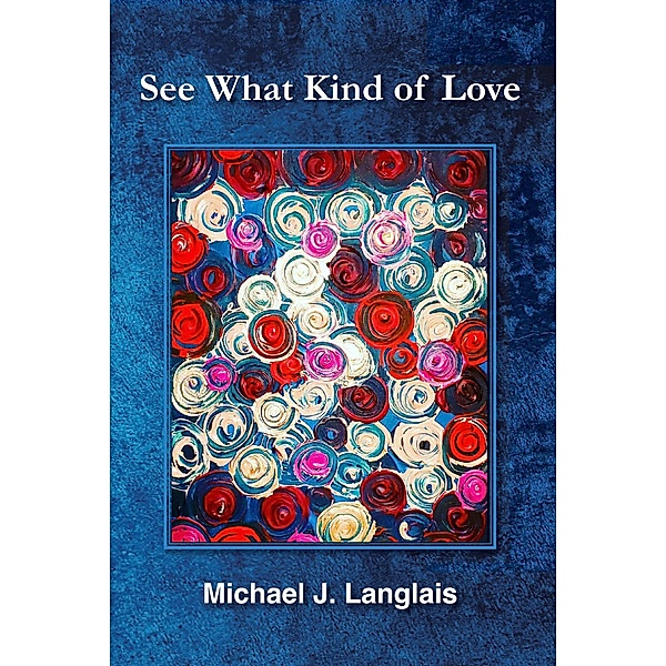 See What Kind of Love, Michael J. Langlais