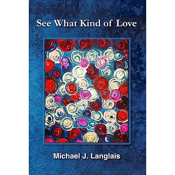 See What Kind of Love, Michael J. Langlais