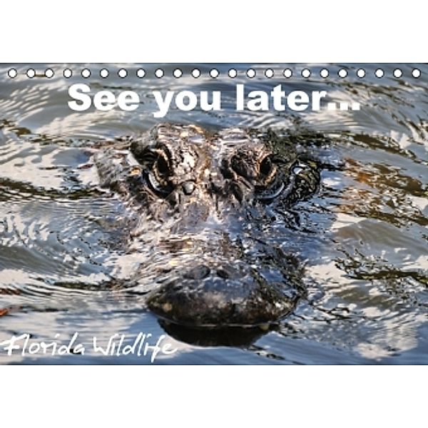 See you later ... Florida Wildlife (Tischkalender 2015 DIN A5 quer), Uwe Bade