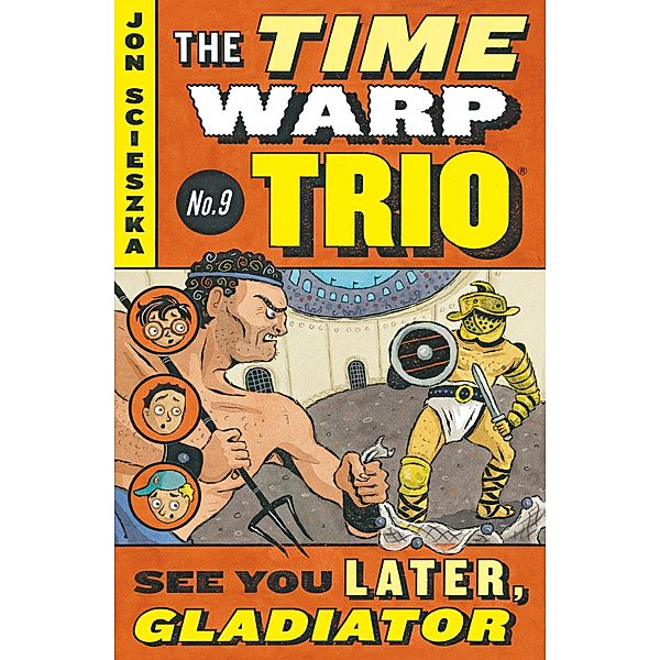 See You Later, Gladiator #9 / Time Warp Trio Bd.9, Jon Scieszka