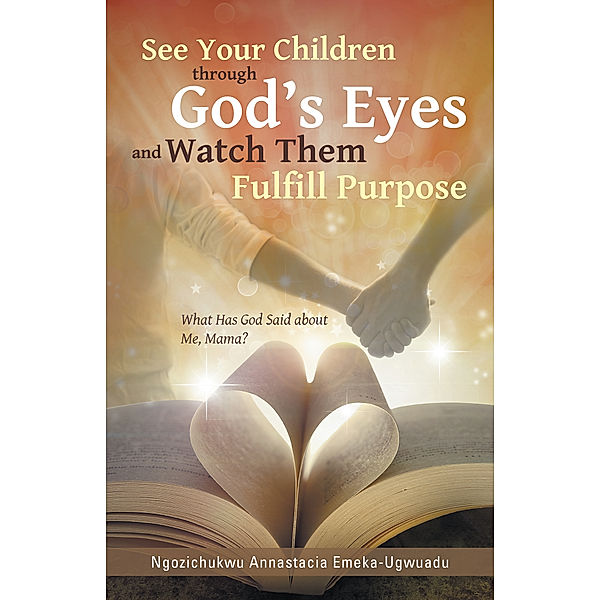 See Your Children Through God’S Eyes and Watch Them Fulfill Purpose, Ngozichukwu Annastacia Emeka-Ugwuadu
