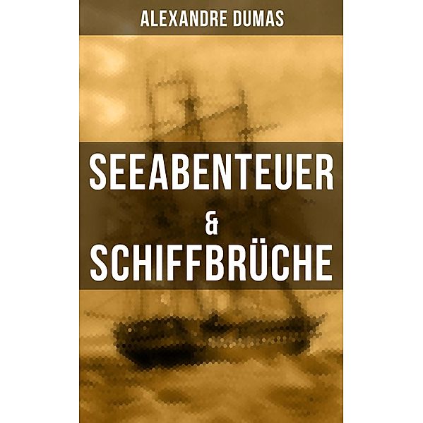 Seeabenteuer & Schiffbrüche, Alexandre Dumas