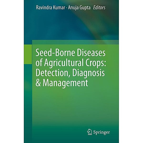 Seed-Borne Diseases of Agricultural Crops: Detection, Diagnosis & Management