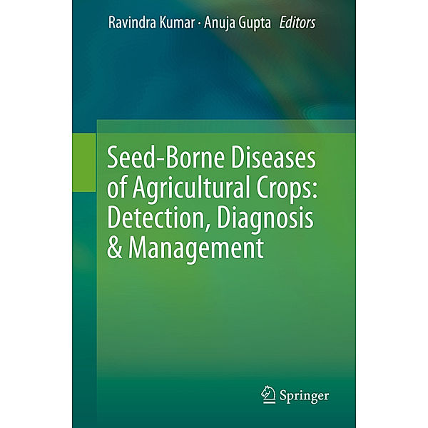 Seed-Borne Diseases of Agricultural Crops: Detection, Diagnosis & Management